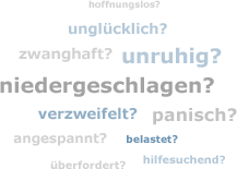 hoffnungslos? unglücklich? zwanghaft? unruhig? niedergeschlagen? verzweifelt? panisch? angespannt? belastet? überfordert? hilfesuchend?